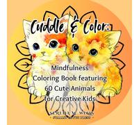 Cuddle & Color: Mindfulness Coloring Book featuring 60 Cute Animals for Creative Kids (Serene With Serena Collection)