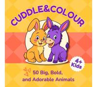 Cuddle & Colour - 50 Big, Bold and Adorable Animals: A Whimsical Coloring Adventure for Kids!