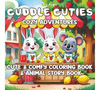 Cuddle Cuties Cozy Adventures: Coloring & Animal Story Book for Adults, Teens, & Kids age 6+, for Positivity, Relaxing, Fun Enjoyable Moments (Animal Cozy Coloring & Animal Story Book)