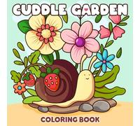 Cuddle Garden Coloring Book: Cozy Coloring Pages with Fluffy Animal Friends Surrounded by Cottagecore Charm Woodland Magic and Floral Fantasy for All Ages to Relax and Enjoy