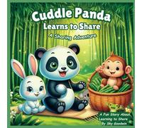 Cuddle Panda Learns To Share: A Fun Story About Learning to Share: 1 (Cuddle Panda and Friends Learning Adventures)