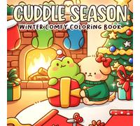 Cuddle Season: Cute and Cozy Holiday Coloring Book Featuring Adorable Animal Characters and Warm Winter Scenes for Stress Relief