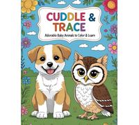 Cuddle & Trace: Adorable Baby Animals to Color & Learn