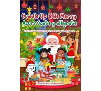 Cuddle Up & Be Merry / Acurrúcate y alégrate: A Christmas Bedtime Story to Share in English and Spanish (Cuddle Up with Laura)