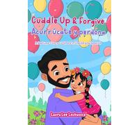 Cuddle Up & Forgive / Acurrúcate y perdona: A Bedtime Story to Share in English and Spanish (Cuddle Up with Laura)
