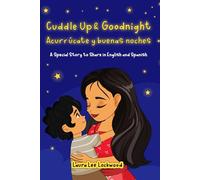 Cuddle Up & Goodnight / Acurrúcate y buenas noches: A Special Story to Share in English and Spanish (Cuddle Up with Laura)