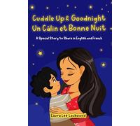 Cuddle Up & Goodnight / Un Câlin et Bonne Nuit: A Bilingual English - French Bedtime Story (Cuddle Up with Laura)