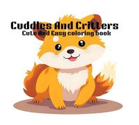 Cuddles and Critters: Cute and Easy Coloring Book: Cuteness Captured One Paw at a Time
