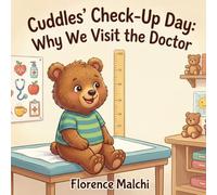 Cuddles' Check-Up Day: Why We Visit the Doctor: A Comforting Picture Book to Help Toddlers Overcome the Fear of Going to the Doctor and Learn About Healthy Bodies: 3 (Healthy Habits with Cuddles)