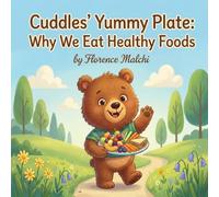 Cuddles' Yummy Plate: Why We Eat Healthy Foods: A Fun and Educational Children's Book About Nutrition, the Four Food Groups, and Growing Strong: 6 (Healthy Habits with Cuddles)
