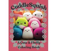 CuddleSquish: A Cute & Fluffy Coloring Book-Perfect for kids, teens, adults and anyone who are kawaii lovers, squishmallow fans and coloring enthusiasts