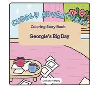 Cuddly Adventures Coloring Story Book Georgie's Big Day: 8.5x8.5 inches, 38 pages | 17 full coloring pages for kids…gift for birthdays and holidays