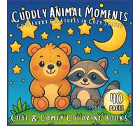 Cuddly Animal Moments: Cute Furry Creatures in Cozy Scenes - A Coloring Book for Kids, Teens & Adults