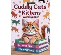 Cuddly Cats and Kittens Word Search; Large Print for Everyone (Children, Teens, Adults and Seniors): Paws & Puzzles: A Cat Lover’s Large Print Word ... Word Search, Crosswords and Fun Books)
