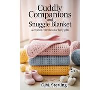 Cuddly Companions and Snuggle Blanket: A Crochet Collection for Baby Gifts