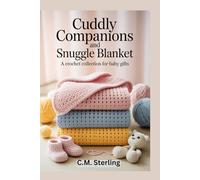 Cuddly Companions and Snuggle Blanket: A Crochet Collection for Baby Gifts