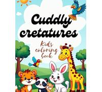 Cuddly Creatures Coloring Book: Adorable Animal Friends for Kids Ages 3-8 | Fun and Easy Coloring Pages for Creativity and Learning