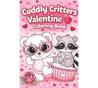 Cuddly Critters: Valentine Coloring Book: | A 70 Page Valentine Coloring Book for All Ages | Designed to Encourage Creativity and Smiles | Screen-Free ... Love and Friendship | (Kids Holiday Books)