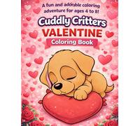 Cuddly Critters Valentine Coloring Book for Kids Ages 4-8: Adorable Animals, Big Simple Designs & Fun Love-Themed Coloring Pages for Boys and Girls