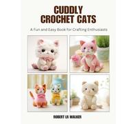 Cuddly Crochet Cats: A Fun and Easy Book for Crafting Enthusiasts