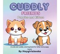Cuddly Friends Puppies and Kitten: A cute and cuddly color book for puppy and kitten lovers