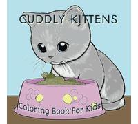 Cuddly Kittens Coloring Book For Kids: Cute Kitten Illustrations To Color