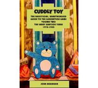 CUDDLY TOY: THE UNOFFICIAL, UNAUTHORISED GUIDE TO THE GENERATION GAME VOLUME TWO - THE LARRY GRAYSON YEARS 1978-1982