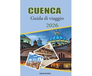 CUENCA Guida di viaggio 2026: Strade coloniali, panorami montani e tesori del patrimonio in Ecuador