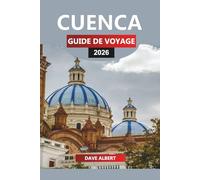 CUENCA Guide de voyage 2026: Explorez les rues historiques, les parcs naturels et les expériences culturelles de Cuenca pour vos vacances en Équateur