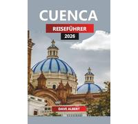 CUENCA Reiseführer 2026: Erkunden Sie die historischen Straßen, Naturparks und kulturellen Erlebnisse von Cuenca für Ihren Ecuador-Urlaub