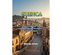CUENCA TRAVEL GUIDE 2025