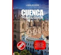 CUENCA TRAVEL GUIDE 2025: Uncover Ecuador's Colonial Gem - Historic Cathedrals, Vibrant Markets & Cultural Riches