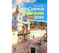 Cuenca Travel Guide 2026: A Hidden Cliffside Gem for Relaxed Walks, Local Food, Sacred Landmarks, Insider Tips, Verified Planning Details, and a Perfectly Balanced 6-day travel itinerary and more