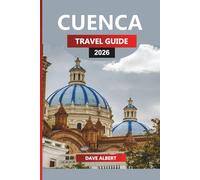 CUENCA Travel Guide 2026: Explore Cuenca’s Historic Streets, Natural Parks, and Cultural Experiences for Your Ecuador Vacation