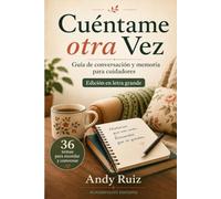 Cuéntame otra Vez | Guía práctica en letra grande para cuidadores y familias: Temas para recordar y conversar con una persona mayor (Historias en Letra Grande)