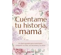 Cuéntame tu historia, mamá: Un diario guiado para compartir su vida, sus enseñanzas y su amor (Calm and Play Press)