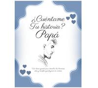 Cuéntame tu historia, Papá: Diario de recuerdos guiado para conocer la vida y el legado de mi padre | Libro con preguntas, espacios para fotos y árbol ... guiado para descubrir las lecciones, retos