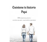 Cuéntame Tu Historia, Papá: Mis memorias para ti, escritas con amor, sinceridad y esperanza