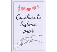 Cuéntame tu historia, papá: Un diario guiado para papás, con preguntas para regalar recuerdos y memorias eternas (Spanish Edition)