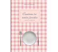 Cuentame tus recetas favoritas: Un recetario de recuerdos, sabores y momentos