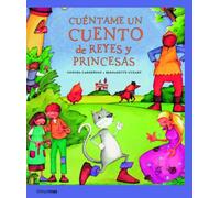 Cuéntame un cuento de reyes y princesas (Recopilatorios de cuentos clásicos)