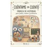 Cuéntame un cuento: Fábrica de cuentos para padres, madres y profesores