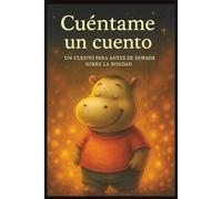 Cuéntame un cuento: Un cuento de bondad, ternura y pequeños gestos para leer a los pequeños antes de dormir