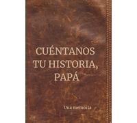 Cuéntanos tu historia, papá: Una memoria