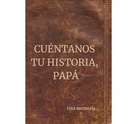 Cuéntanos tu historia, papá: Una memoria