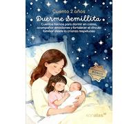 Cuento 2 años DUERME SEMILLITA: Cuentos tiernos para dormir en calma, acompañar emociones y fortalecer el vínculo familiar desde la crianza respetuosa. Con actividades de creatividad infantil