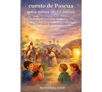 cuento de Pascua para niños (8-12 años): Aventuras bíblicas inspiradoras para fortalecer la fe y transmitir lecciones de vida desde el Domingo de Ramos hasta la Resurrección