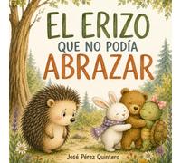 Cuento Emociones y Amistad El Erizo que no podía Abrazar: Libro Infantil Emociones Sentimientos y Cariño a partir de 3 Años - Letra Mayúscula (Cuentos infantiles ilustrados)