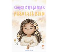 Cuento infantil Somos diferentes y eso está bien: Una historia sobre la autoestima, la empatía, la inclusión y el poder de la amabilidad.