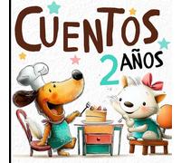 CUENTOS 2 AÑOS: CUENTOS CORTOS ILUSTRADOS PARA BEBÉS, PRIMERAS HISTORIAS PARA DESARROLLAR EL HABLA Y LA ATENCIÓN